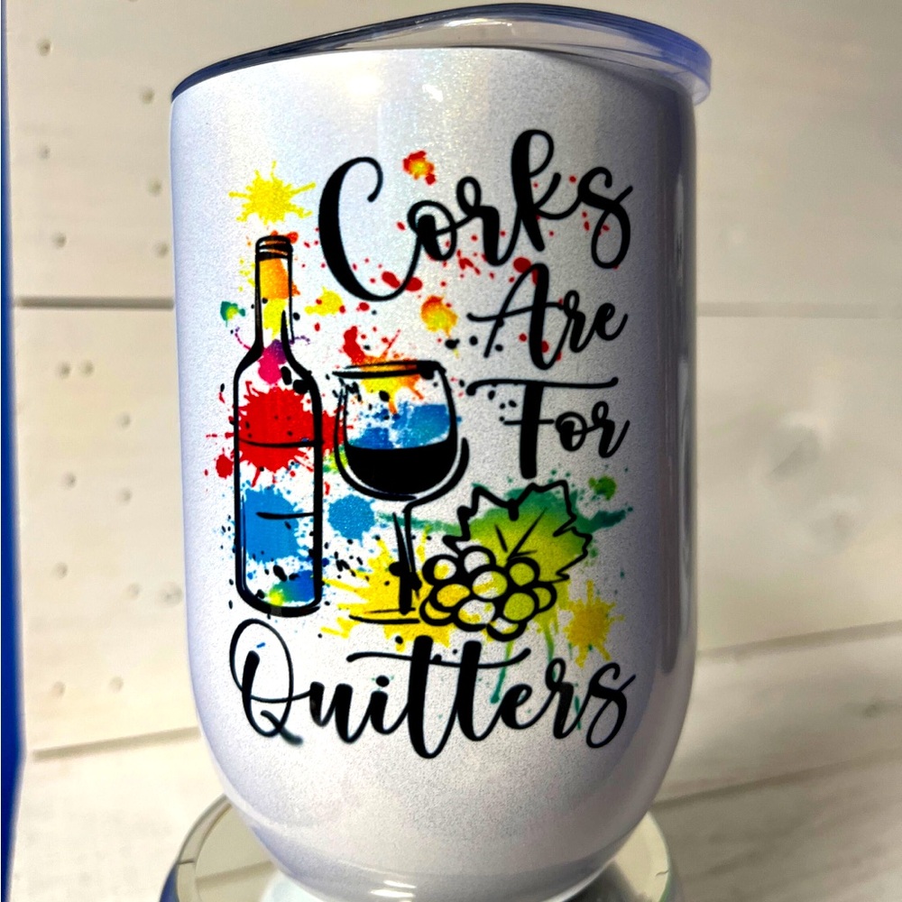 12 oz Wine Tumbler “Corks Are For Quitters”